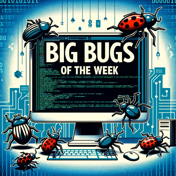 Big Bugs of the Week  - Jan 8, 2024